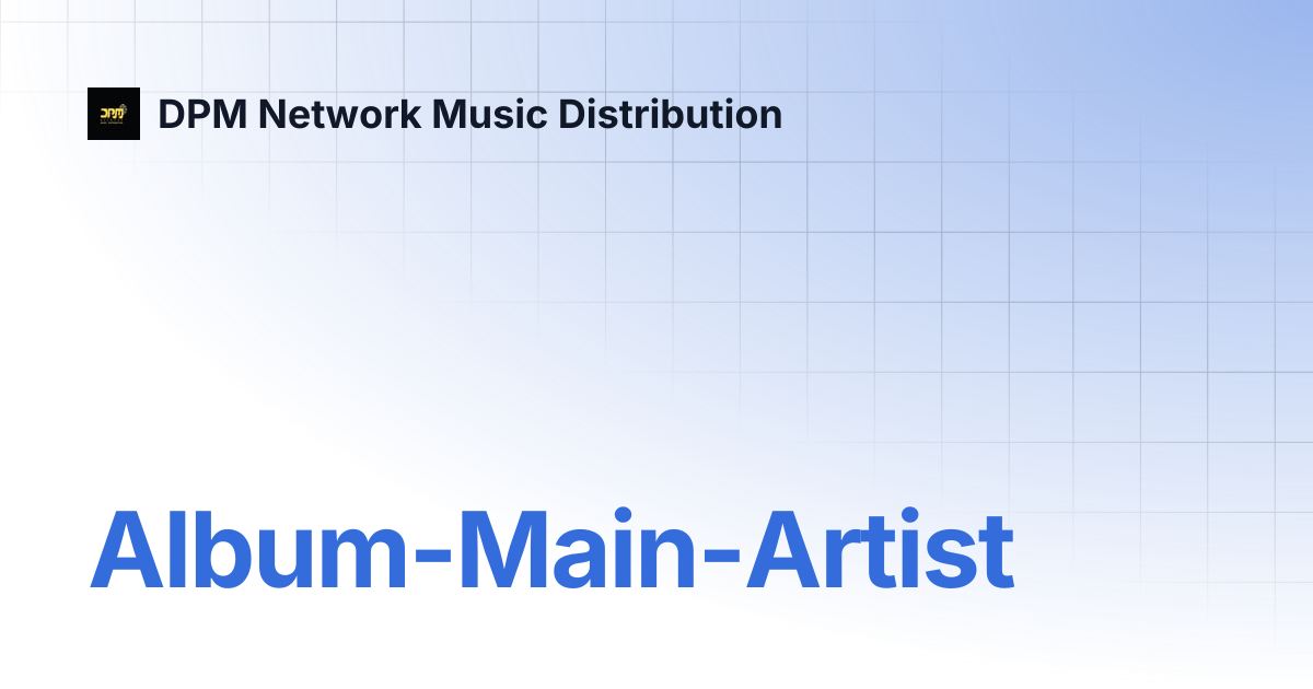 Album-Main-Artist | DPM Network Music Distribution